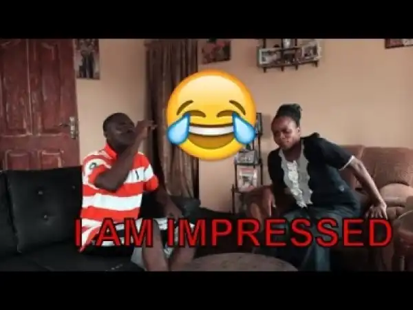 Video: I AM IMPRESSED  (COMEDY SKIT) - Latest 2018 Nigerian Comedy